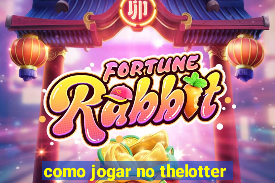 como jogar no thelotter