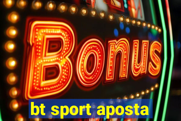 bt sport aposta