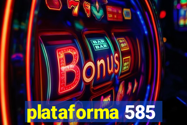 plataforma 585