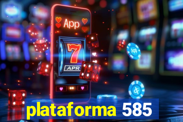 plataforma 585