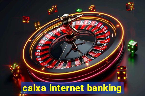 caixa internet banking