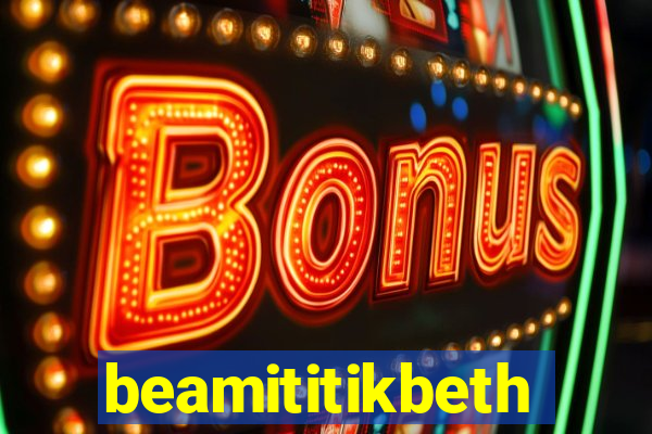 beamititikbeth