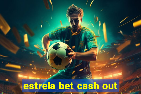 estrela bet cash out