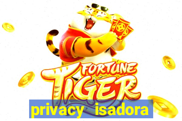 privacy isadora vale gratis