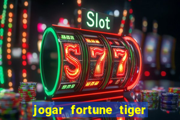 jogar fortune tiger sem depositar