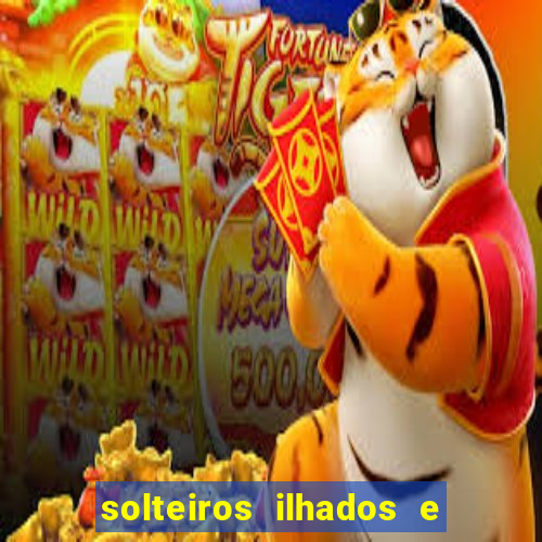 solteiros ilhados e desesperados 2 temporada