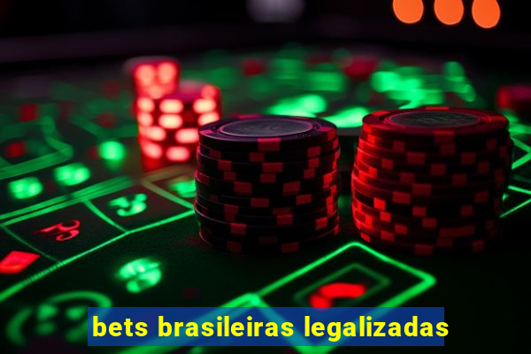 bets brasileiras legalizadas