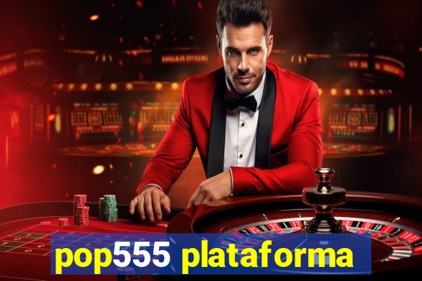 pop555 plataforma