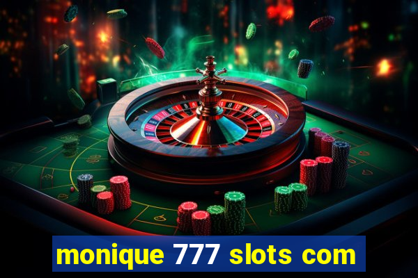 monique 777 slots com