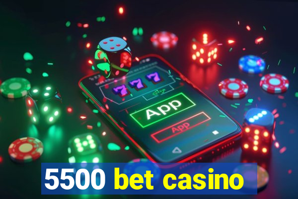 5500 bet casino