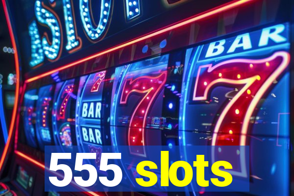 555 slots