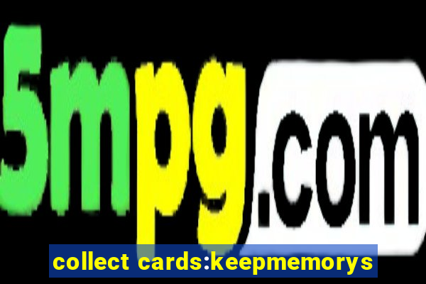 collect cards:keepmemorys