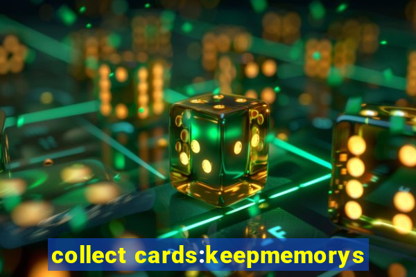 collect cards:keepmemorys