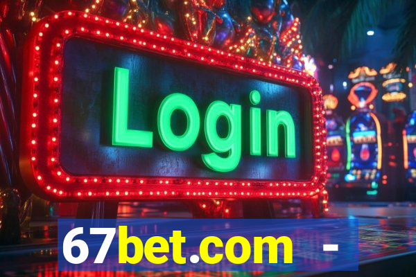 67bet.com - caça-níqueis online cassino