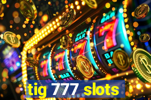 tig 777 slots