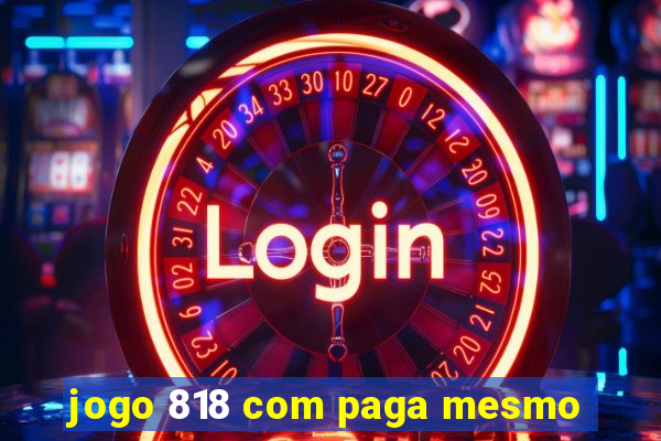 jogo 818 com paga mesmo