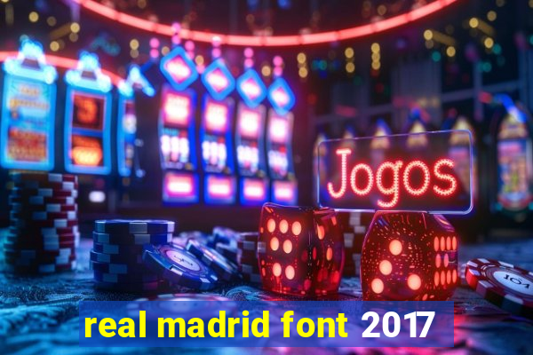 real madrid font 2017