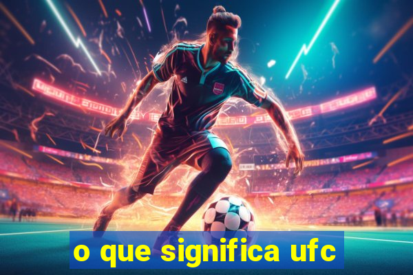 o que significa ufc