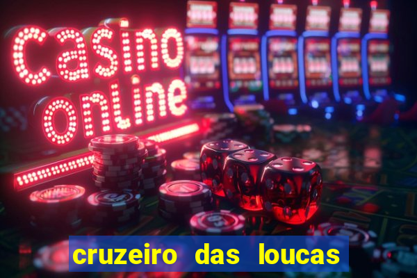 cruzeiro das loucas onde assistir