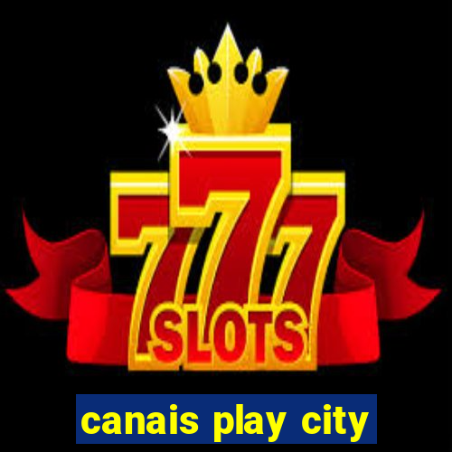 canais play city