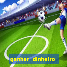 ganhar dinheiro jogando sem deposito