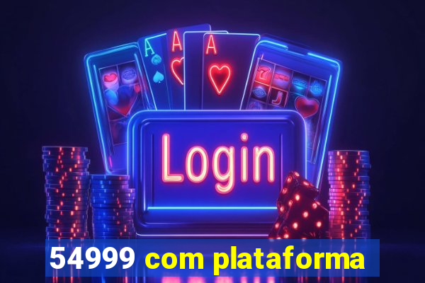 54999 com plataforma