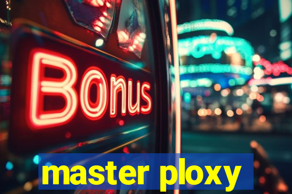 master ploxy