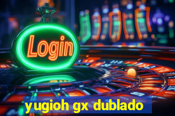 yugioh gx dublado