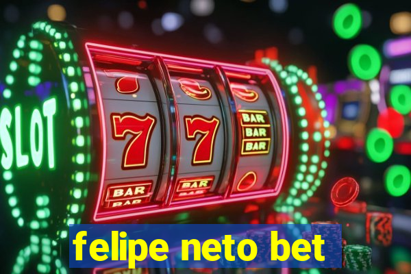 felipe neto bet