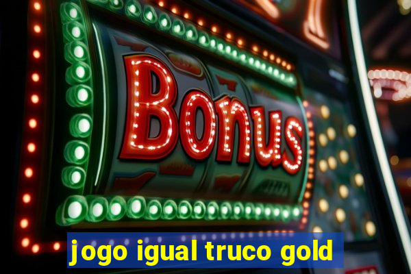 jogo igual truco gold