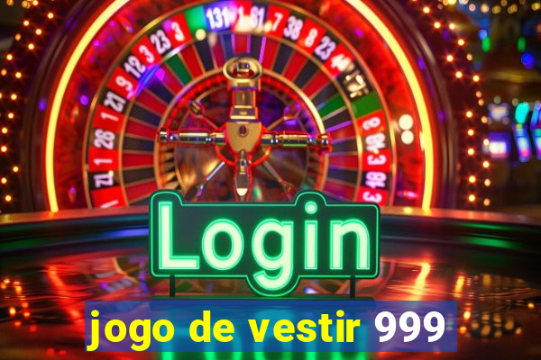 jogo de vestir 999