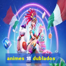 animes 18 dublados