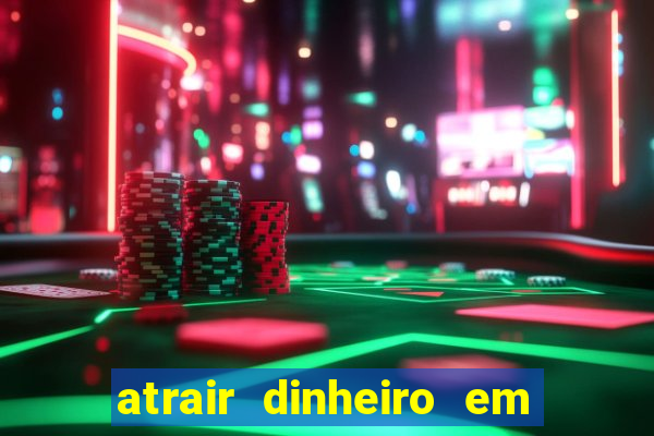 atrair dinheiro em 2 dias