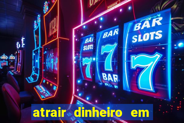 atrair dinheiro em 2 dias