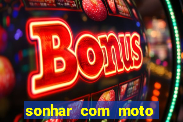 sonhar com moto roubada jogo do bicho