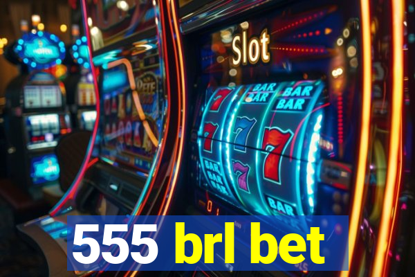 555 brl bet