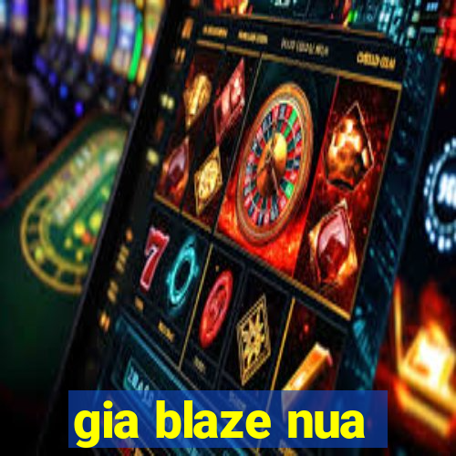 gia blaze nua