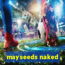 mayseeds naked