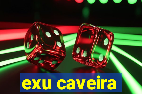 exu caveira