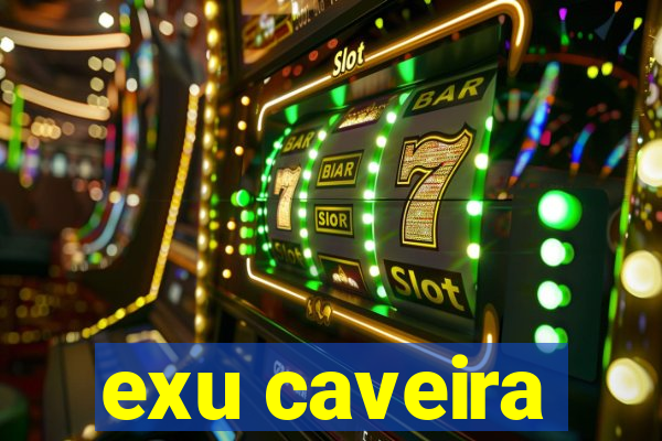 exu caveira