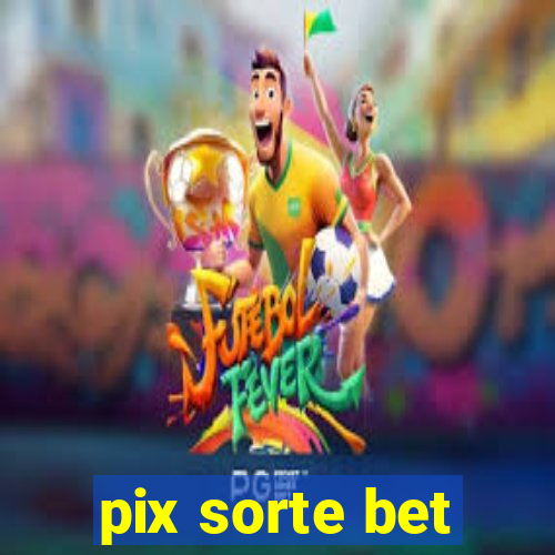 pix sorte bet