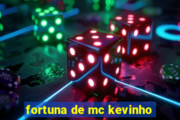 fortuna de mc kevinho