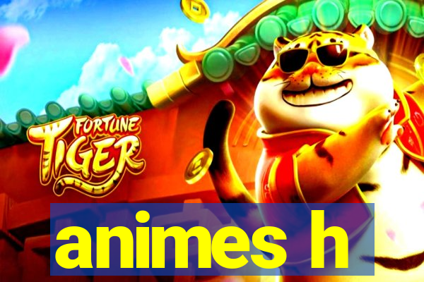 animes h