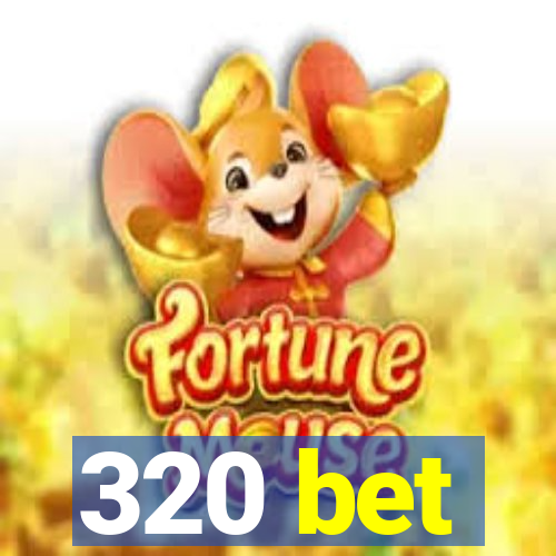 320 bet