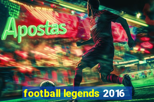 football legends 2016