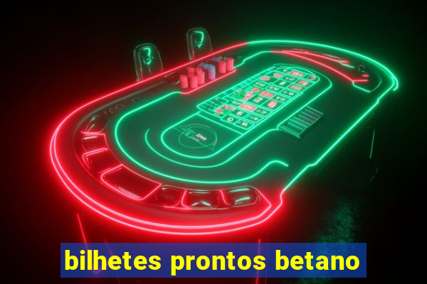 bilhetes prontos betano