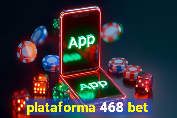 plataforma 468 bet