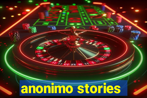 anonimo stories