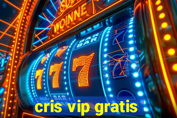 cris vip gratis