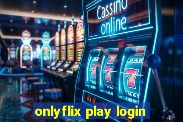 onlyflix play login